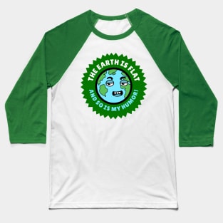 The earth is flat and so is my humor! Baseball T-Shirt